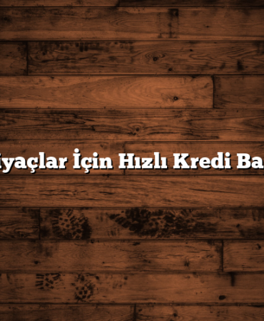 Acil İhtiyaçlar İçin Hızlı Kredi Başvurusu