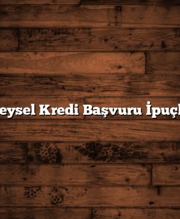 Bireysel Kredi Başvuru İpuçları