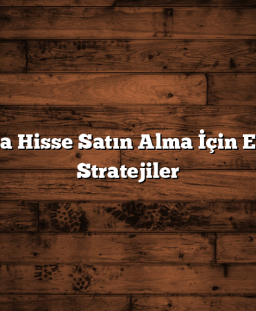 Borsa Hisse Satın Alma İçin En İyi Stratejiler
