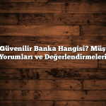 En Güvenilir Banka Hangisi? Müşteri Yorumları ve Değerlendirmeleri