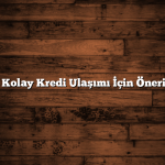 En Kolay Kredi Ulaşımı İçin Öneriler
