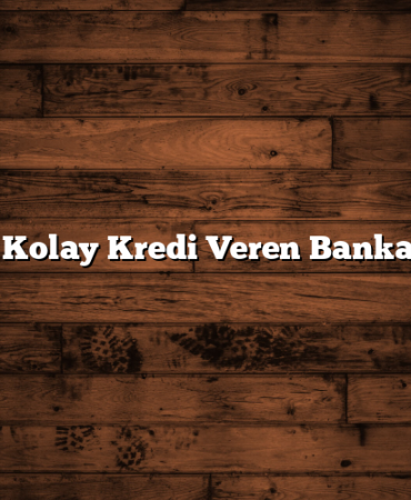 En Kolay Kredi Veren Bankalar