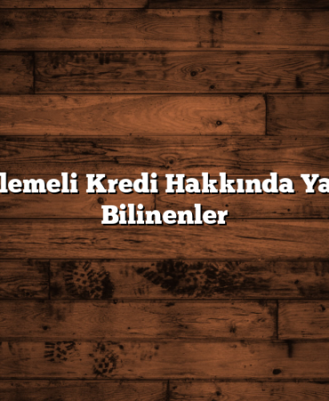 Ertelemeli Kredi Hakkında Yanlış Bilinenler