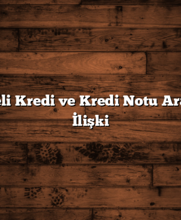 Ertelemeli Kredi ve Kredi Notu Arasındaki İlişki
