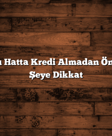 Faturalı Hatta Kredi Almadan Önce Bu 5 Şeye Dikkat