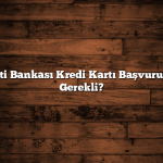 Garanti Bankası Kredi Kartı Başvurusu: Ne Gerekli?