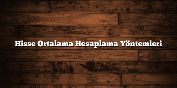 Hisse Ortalama Hesaplama Yöntemleri