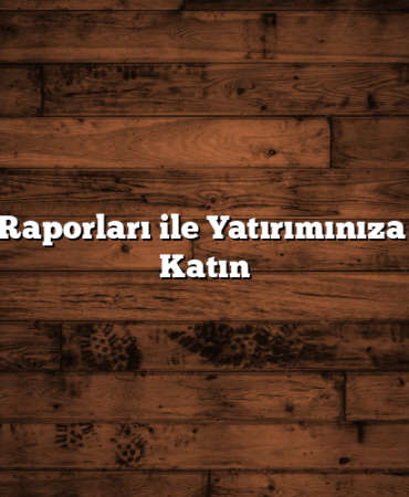 Hisse Raporları ile Yatırımınıza Değer Katın