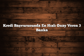 Kredi Başvurusunda En Hızlı Onay Veren 3 Banka