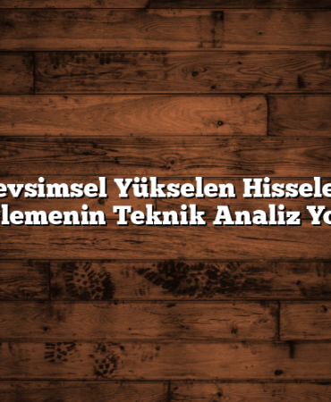Mevsimsel Yükselen Hisseler’i Belirlemenin Teknik Analiz Yolları