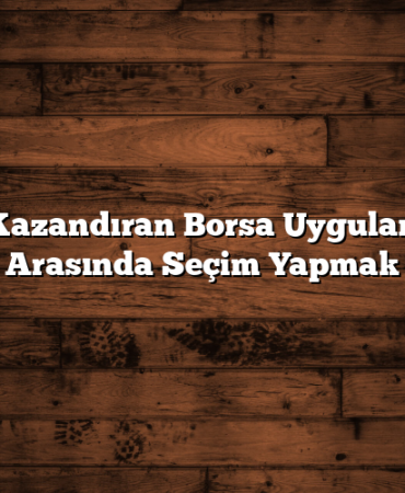 Para Kazandıran Borsa Uygulamaları Arasında Seçim Yapmak