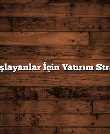 Yeni Başlayanlar İçin Yatırım Stratejileri