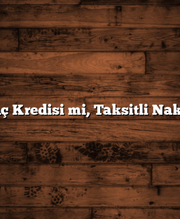 İhtiyaç Kredisi mi, Taksitli Nakit mi?