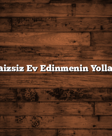 Faizsiz Ev Edinmenin Yolları