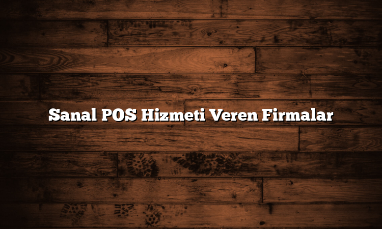 Sanal POS Hizmeti Veren Firmalar