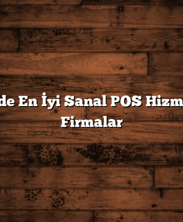 Türkiye’de En İyi Sanal POS Hizmeti Veren Firmalar