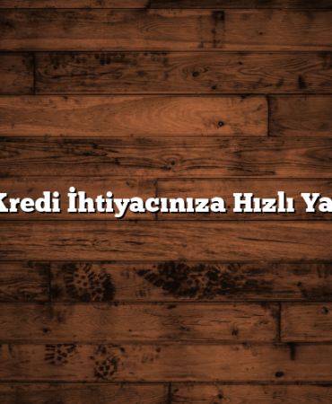 Acil Kredi İhtiyacınıza Hızlı Yanıtlar