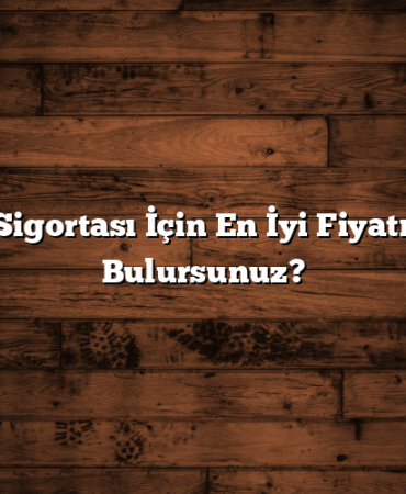 Araç Sigortası İçin En İyi Fiyatı Nasıl Bulursunuz?