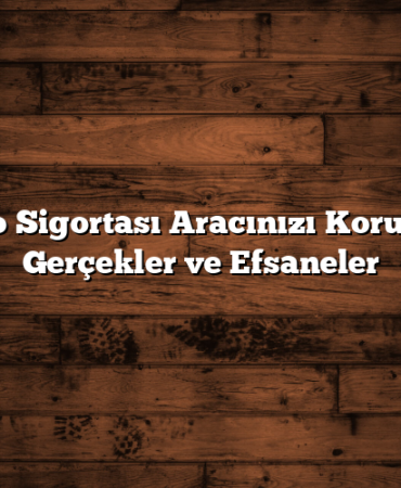 Kasko Sigortası Aracınızı Korur Mu? Gerçekler ve Efsaneler
