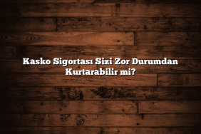 Kasko Sigortası Sizi Zor Durumdan Kurtarabilir mi?