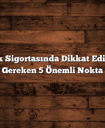 Trafik Sigortasında Dikkat Edilmesi Gereken 5 Önemli Nokta
