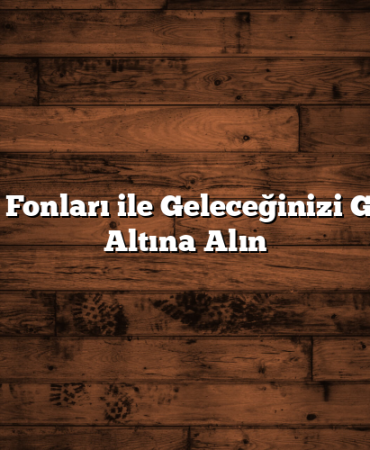 Yatırım Fonları ile Geleceğinizi Güvence Altına Alın