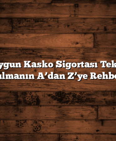 En Uygun Kasko Sigortası Teklifini Bulmanın A’dan Z’ye Rehberi