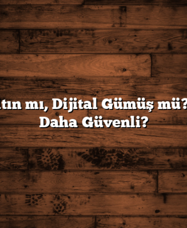 Fiziki Altın mı, Dijital Gümüş mü? Hangisi Daha Güvenli?