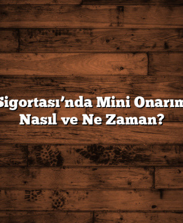 Kasko Sigortası’nda Mini Onarım Hakkı: Nasıl ve Ne Zaman?
