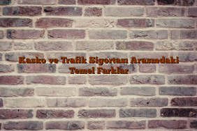 Kasko ve Trafik Sigortası Arasındaki Temel Farklar