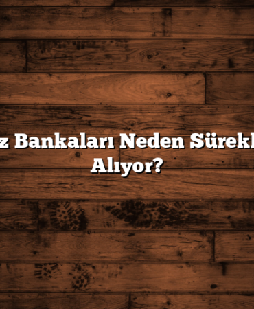 Merkez Bankaları Neden Sürekli Altın Alıyor?