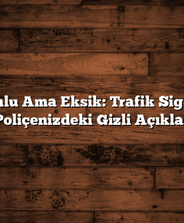 Zorunlu Ama Eksik: Trafik Sigortası Poliçenizdeki Gizli Açıklar