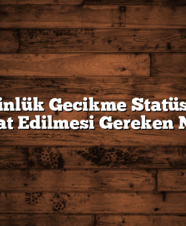 Kart Günlük Gecikme Statüsünde: 8 Dikkat Edilmesi Gereken Nokta