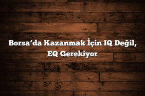 Borsa’da Kazanmak İçin IQ Değil, EQ Gerekiyor
