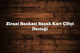 Ziraat Bankası Başak Kart Çiftçi Desteği