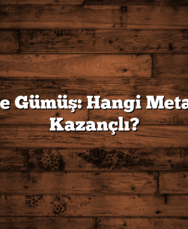 Altın ve Gümüş: Hangi Metal Daha Kazançlı?