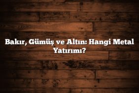 Bakır, Gümüş ve Altın: Hangi Metal Yatırımı?