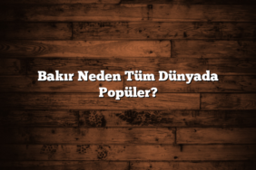 Bakır Neden Tüm Dünyada Popüler?