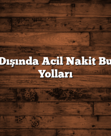 Banka Dışında Acil Nakit Bulmanın Yolları