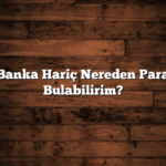 Banka Hariç Nereden Para Bulabilirim?