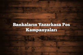 Bankaların Yazarkasa Pos Kampanyaları