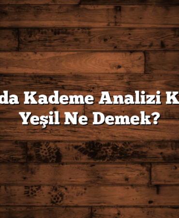 Borsada Kademe Analizi Kırmızı Yeşil Ne Demek?
