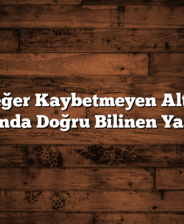 Değer Kaybetmeyen Altın Hakkında Doğru Bilinen Yanlışlar