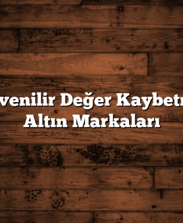 En Güvenilir Değer Kaybetmeyen Altın Markaları