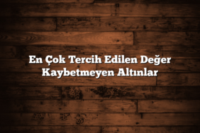 En Çok Tercih Edilen Değer Kaybetmeyen Altınlar