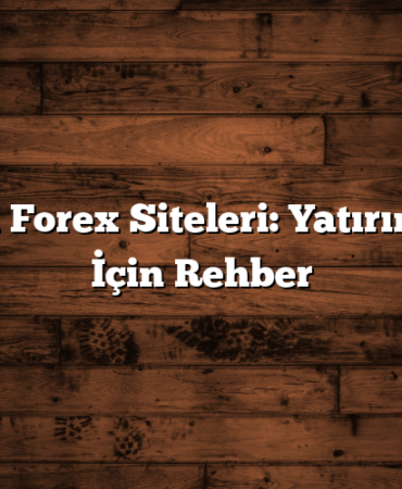 En İyi Forex Siteleri: Yatırımcılar İçin Rehber