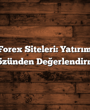 En İyi Forex Siteleri: Yatırımcıların Gözünden Değerlendirme