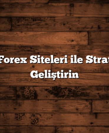 En İyi Forex Siteleri ile Stratejinizi Geliştirin