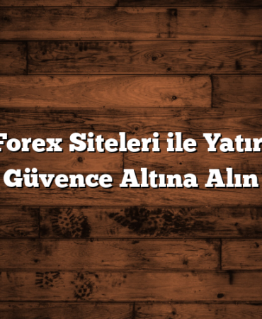 En İyi Forex Siteleri ile Yatırımınızı Güvence Altına Alın