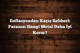 Enflasyondan Kaçış Rehberi: Paranızı Hangi Metal Daha İyi Korur?